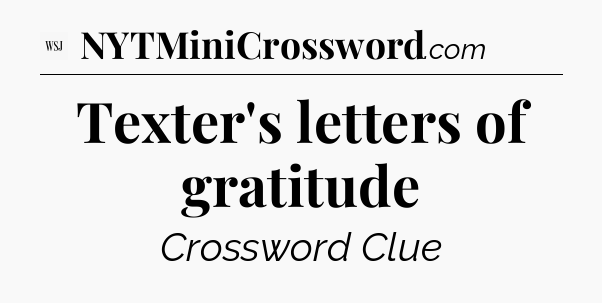 Texter's letters of gratitude - WSJ Crossword