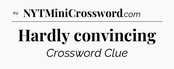 Hardly convincing - WSJ Crossword