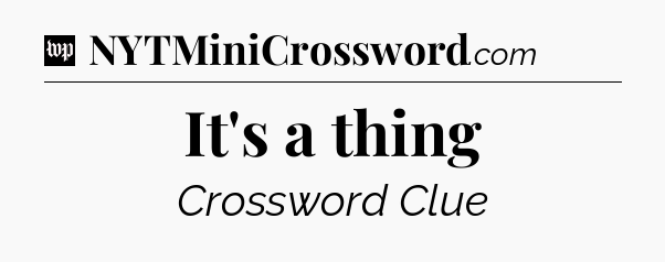 It's a thing Crossword Clue