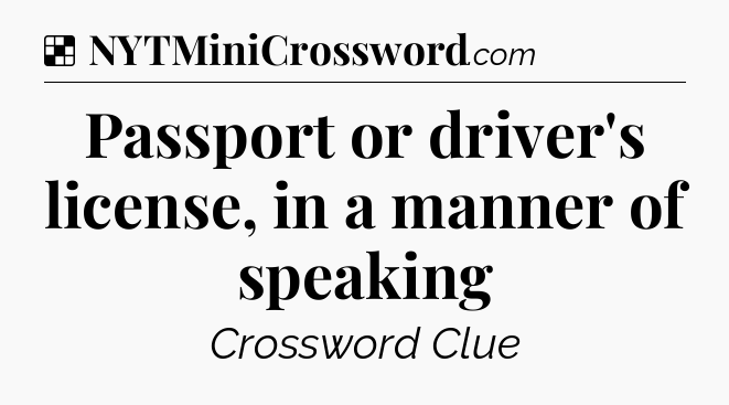 Passport or driver's license, in a manner of speaking NYT Crossword
