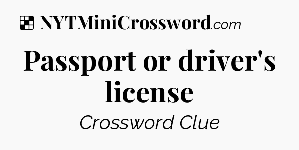 Solution: Passport or driver's license - NYT Crossword