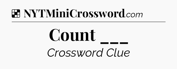 Solution: Count ___ - NYT Crossword