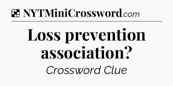 Solution: Loss prevention association - NYT Crossword