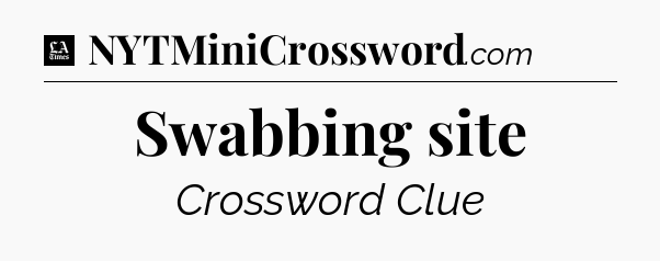 Swabbing site - LA Times Crossword