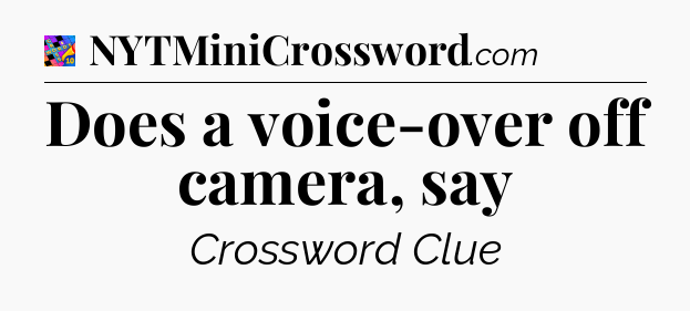 Does a voice-over off camera, say Crossword Clue