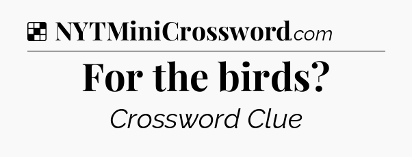 Solution: For the birds - NYT Crossword
