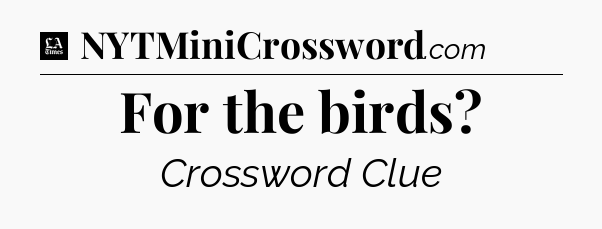 For the birds - LA Times Crossword