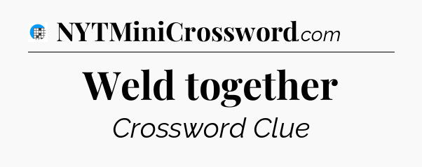 Weld together Crossword Clue