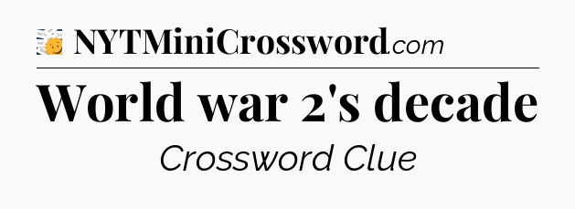 World war 2's decade - 7 Little Words