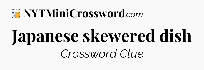 Japanese skewered dish - 7 Little Words