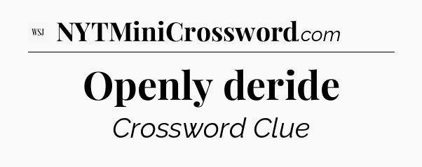 Openly deride - WSJ Crossword