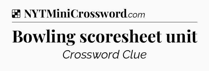 Solution: Bowling scoresheet unit - NYT Crossword