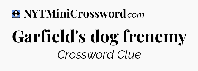 Solution: Garfield's dog frenemy - NYT Mini Crossword