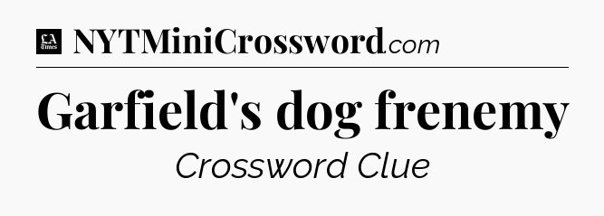 Garfield's dog frenemy - LA Times Crossword