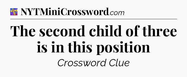 The second child of three is in this position Codycross