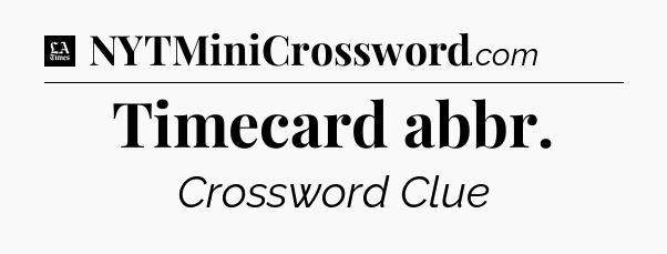 Timecard abbr - LA Times Crossword