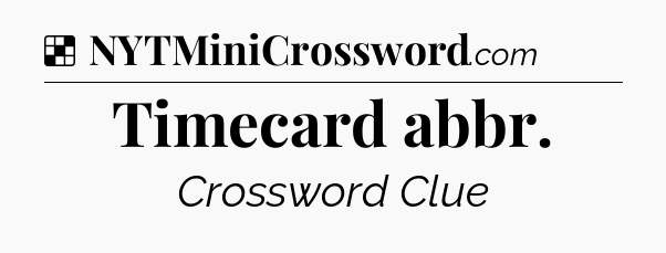 Solution: Timecard abbr - NYT Crossword