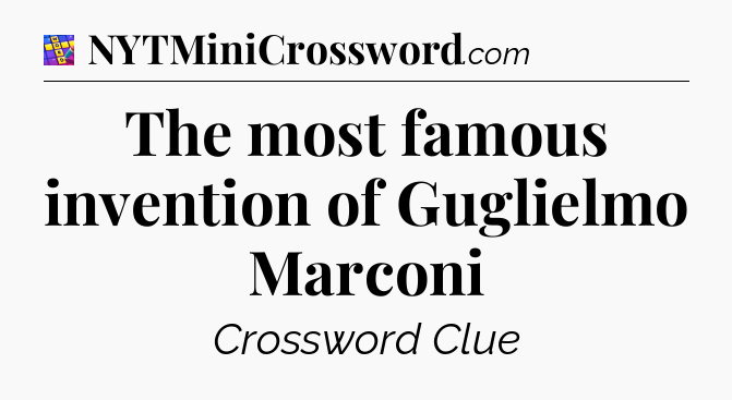 The most famous invention of Guglielmo Marconi Codycross