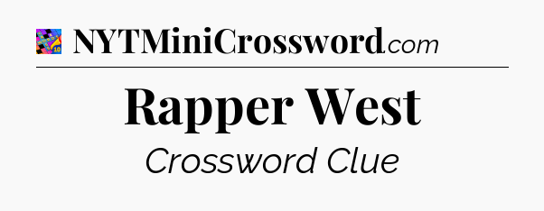 Rapper West Crossword Clue