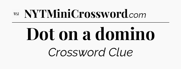 Dot on a domino - WSJ Crossword