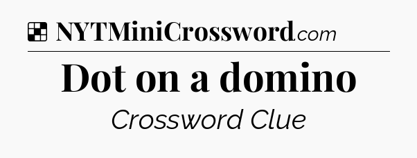 Solution: Dot on a domino - NYT Crossword