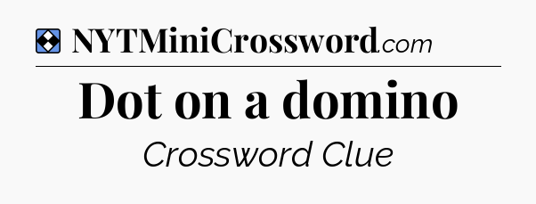 Solution: Dot on a domino - NYT Mini Crossword