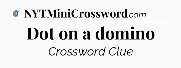 Dot on a domino Crossword Clue