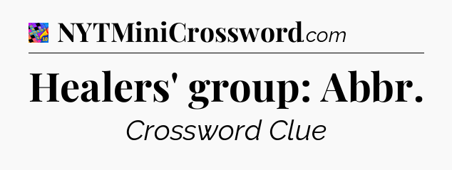 Healers' group: Abbr Crossword Clue