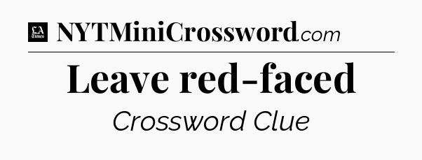 Leave red-faced - LA Times Crossword