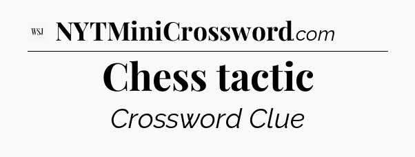 Chess tactic - WSJ Crossword