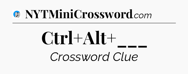 Ctrl+Alt+___ Crossword Clue