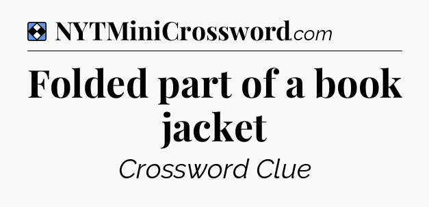 Solution: Folded part of a book jacket - NYT Mini Crossword