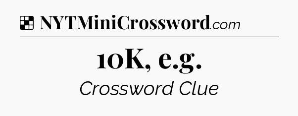 Solution: 10K, e.g - NYT Crossword