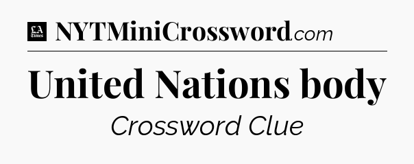 United Nations body - LA Times Crossword