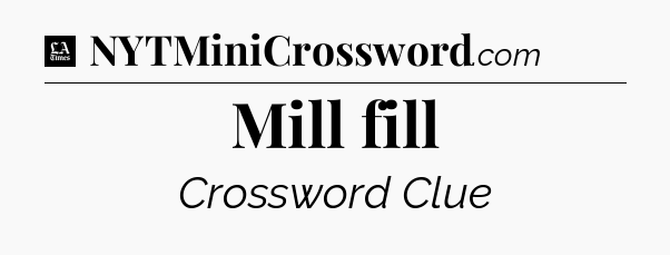 Mill fill - LA Times Crossword