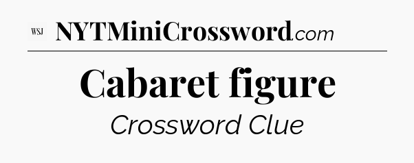 Cabaret figure - WSJ Crossword