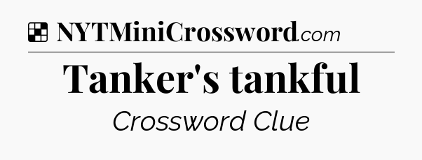 Solution: Tanker's tankful - NYT Crossword