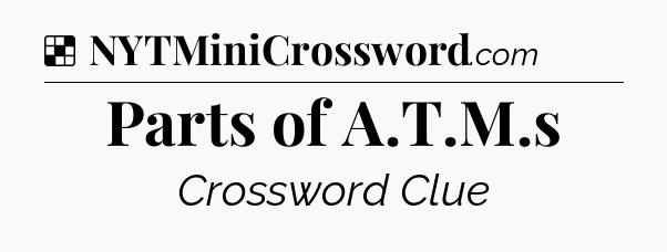 Solution: Parts of A.T.M.s - NYT Crossword
