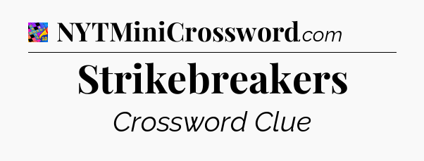 Strikebreakers Crossword Clue