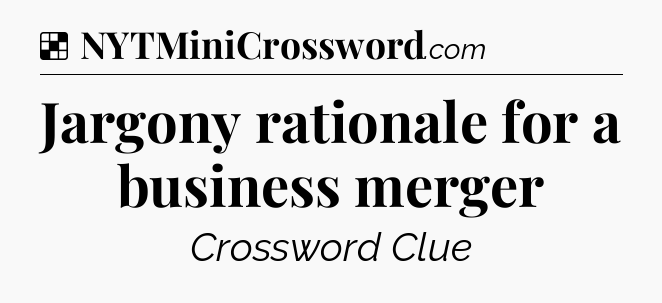 Solution: Jargony rationale for a business merger - NYT Crossword