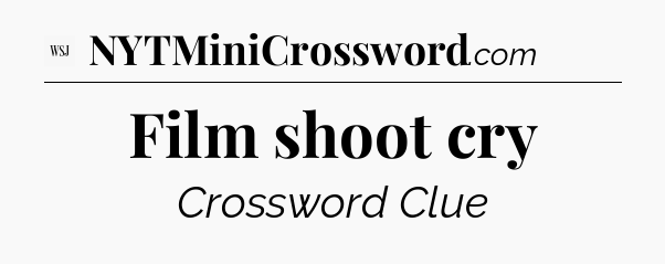Film shoot cry - WSJ Crossword