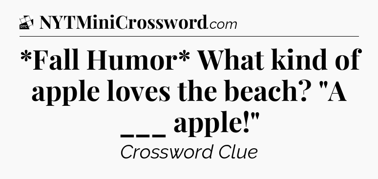 *Fall Humor* What kind of apple loves the beach? 