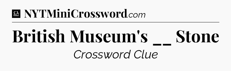 British Museum's __ Stone - LA Times Crossword