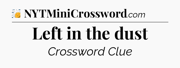 Left in the dust - 7 Little Words