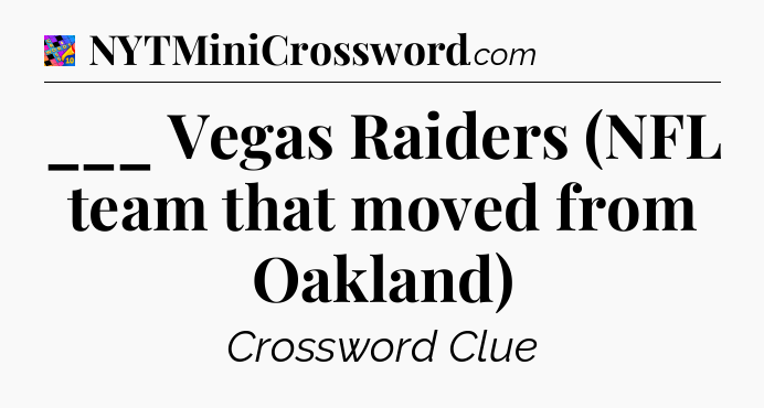 ___ Vegas Raiders (NFL team that moved from Oakland) Crossword Clue