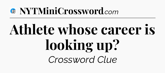 Athlete whose career is looking up Crossword Clue