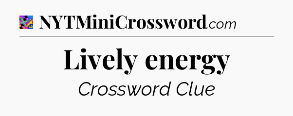 Lively energy Crossword Clue
