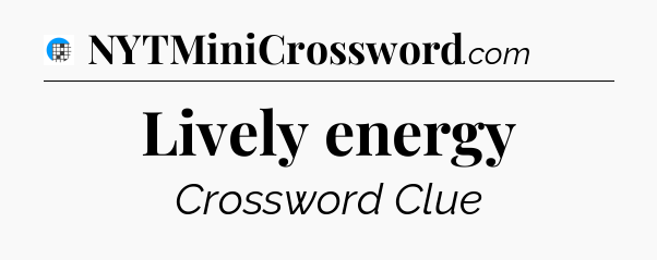 Lively energy Crossword Clue