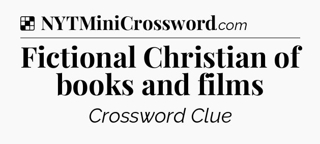 Solution: Fictional Christian of books and films - NYT Crossword