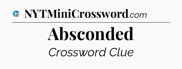 Absconded Crossword Clue